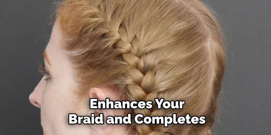  Enhances Your 
Braid and Completes