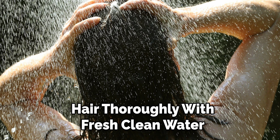  Hair Thoroughly With
 Fresh Clean Water