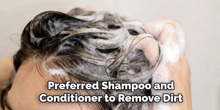  Preferred Shampoo and 
Conditioner to Remove Dirt