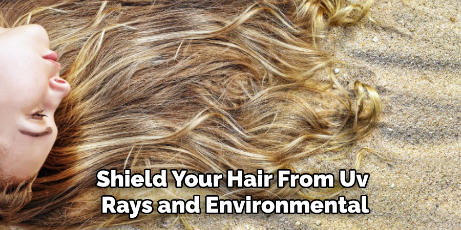 Shield Your Hair From Uv
 Rays and Environmental