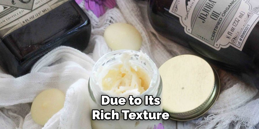 Due to its rich texture