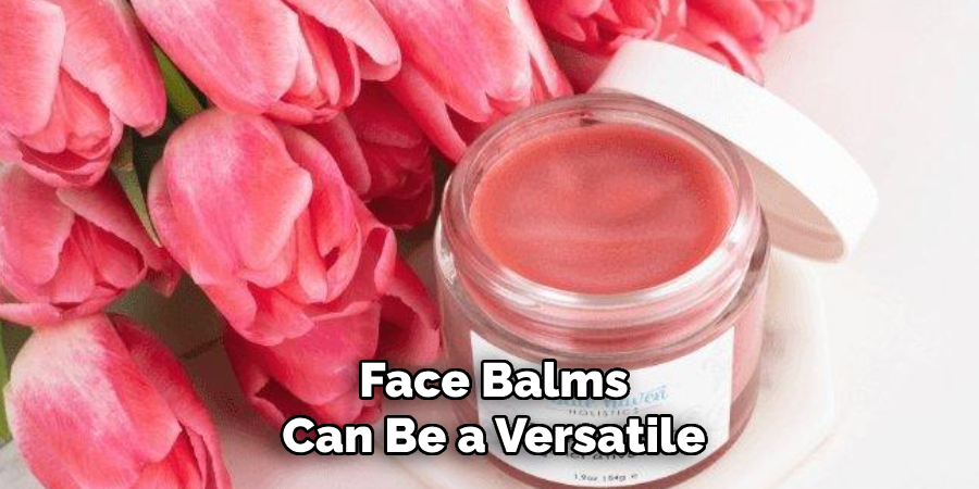 Face Balms
Can Be a Versatile 