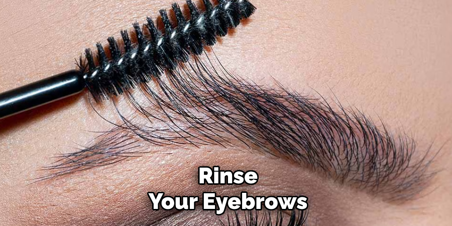 Rinse
Your Eyebrows