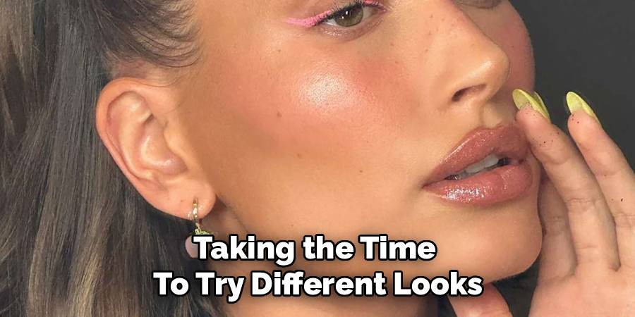 Taking the Time To Try Different Looks