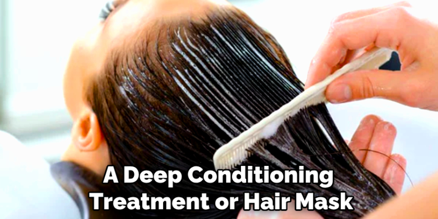 A Deep Conditioning 
Treatment or Hair Mask