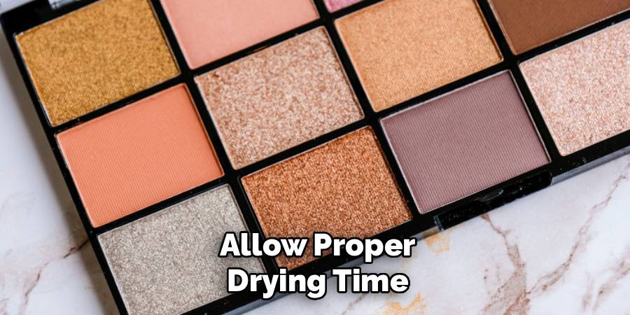 Allow Proper Drying Time