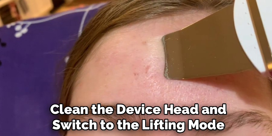 Clean the Device Head and
Switch to the Lifting Mode