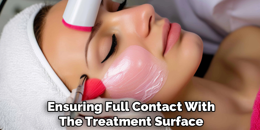 Ensuring Full Contact With
The Treatment Surface