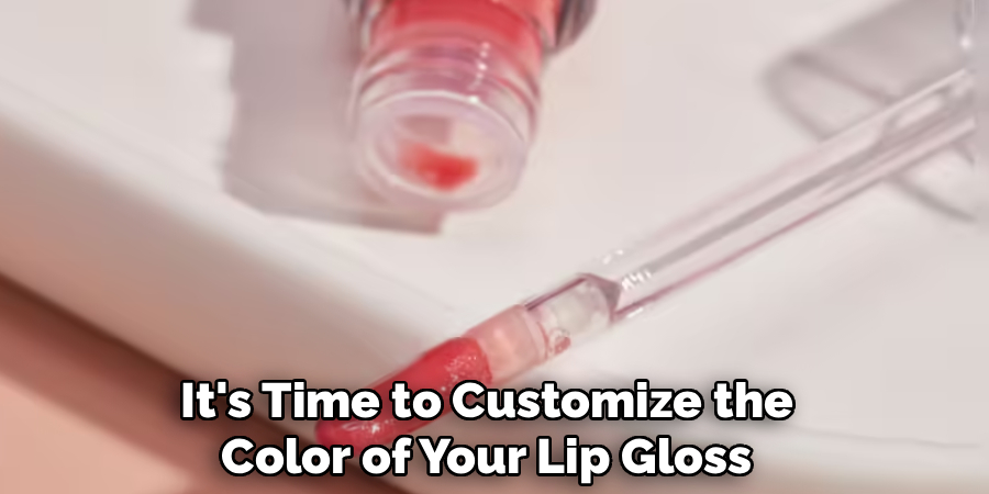 It's Time to Customize the
Color of Your Lip Gloss
