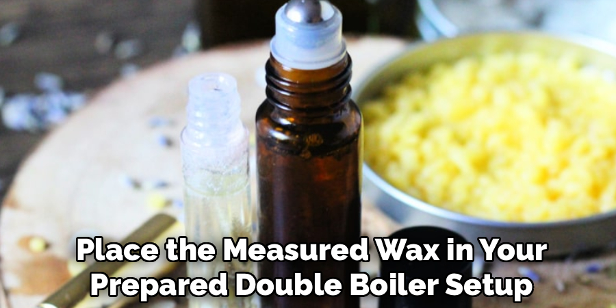 Place the Measured Wax in Your
Prepared Double Boiler Setup 