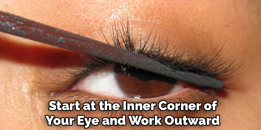 Start at the Inner Corner of
Your Eye and Work Outward