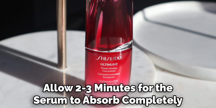 Allow 2-3 Minutes for the
Serum to Absorb Completely