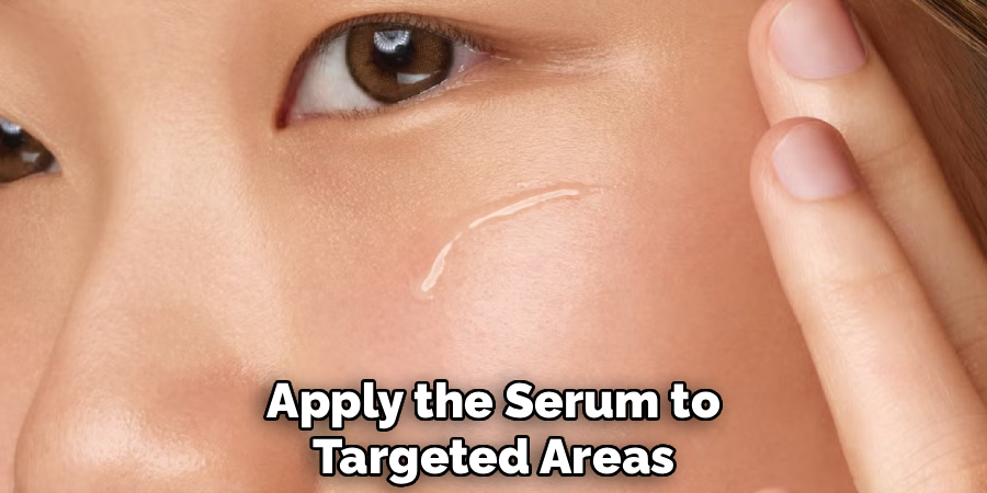 Apply the Serum to
Targeted Areas