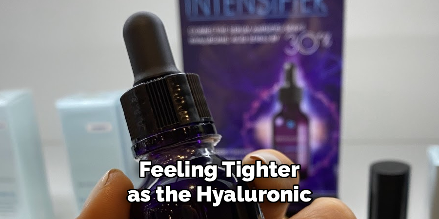 feeling tighter as the hyaluronic