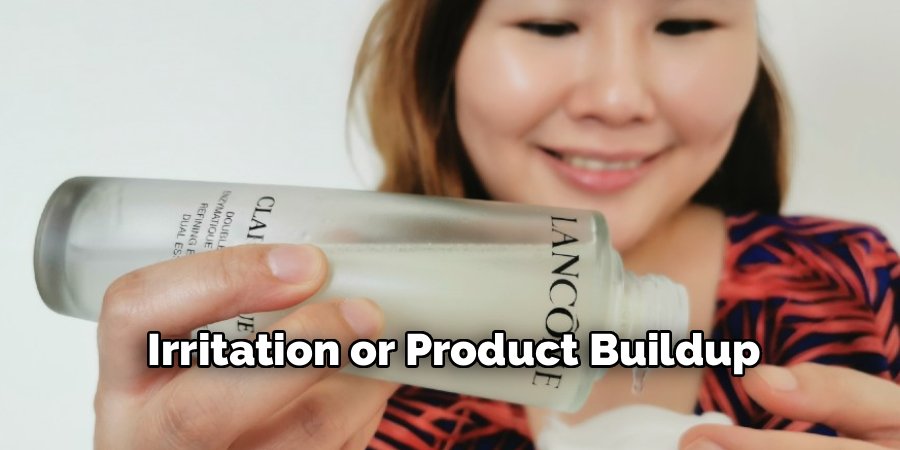 Irritation or Product Buildup