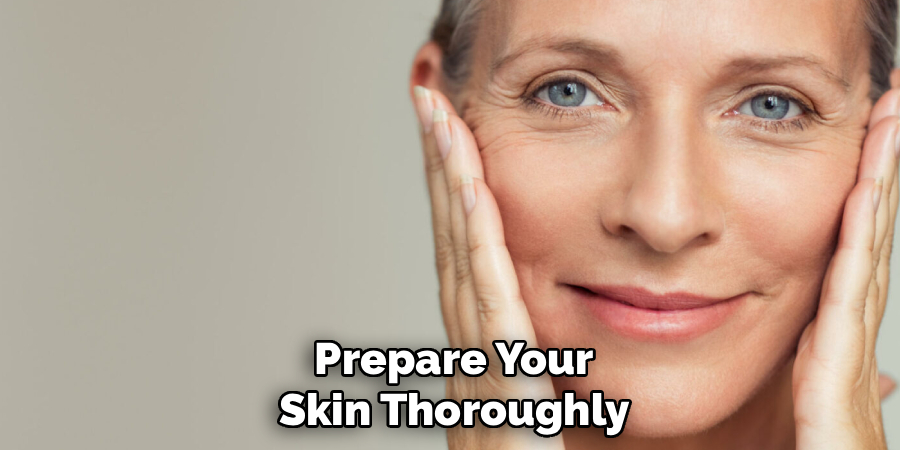 Prepare Your
Skin Thoroughly