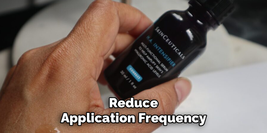 Reduce application frequency