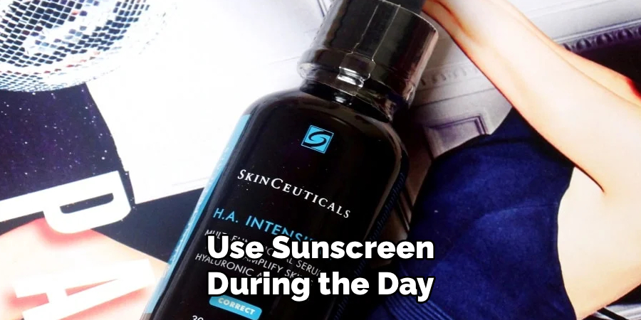Use Sunscreen During the Day
