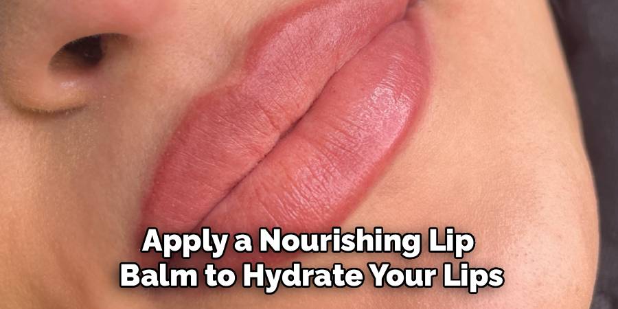 Apply a Nourishing Lip 
Balm to Hydrate Your Lips