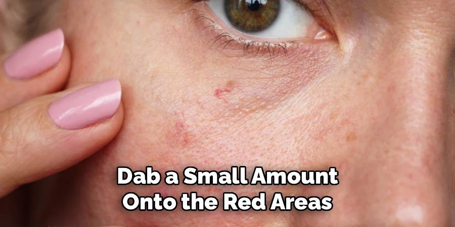 Dab a Small Amount 
Onto the Red Areas 