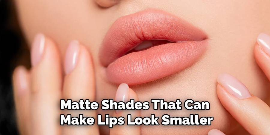 Matte Shades That Can 
Make Lips Look Smaller
