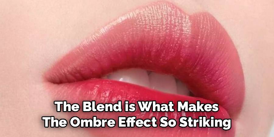 The Blend is What Makes 
The Ombre Effect So Striking 