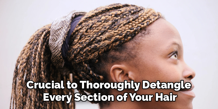 Crucial to Thoroughly Detangle 
Every Section of Your Hair