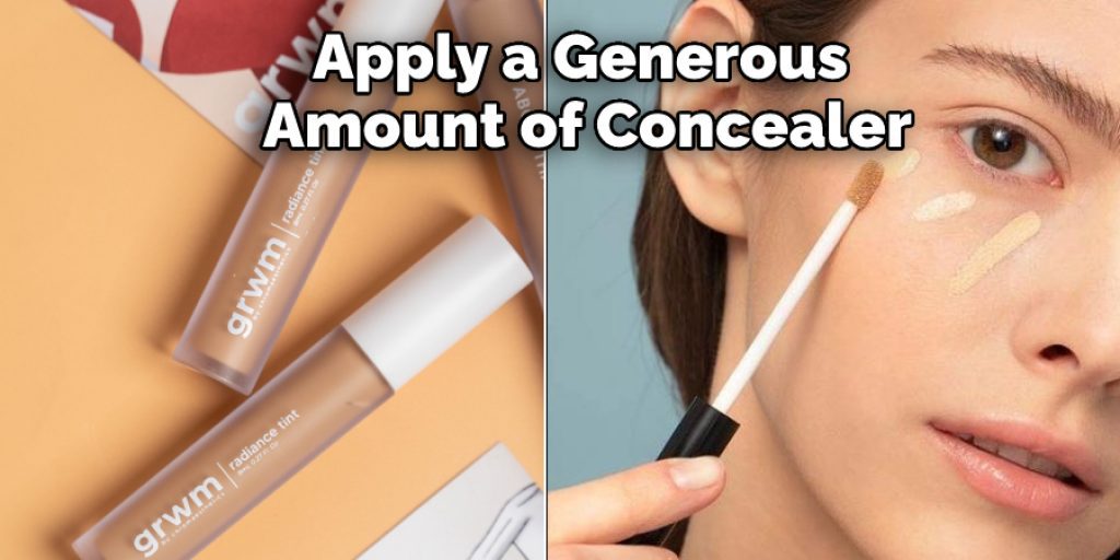 Apply a Generous Amount of Concealer