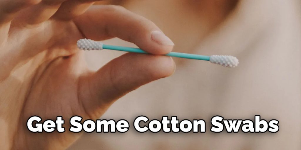  Get Some Cotton Swabs