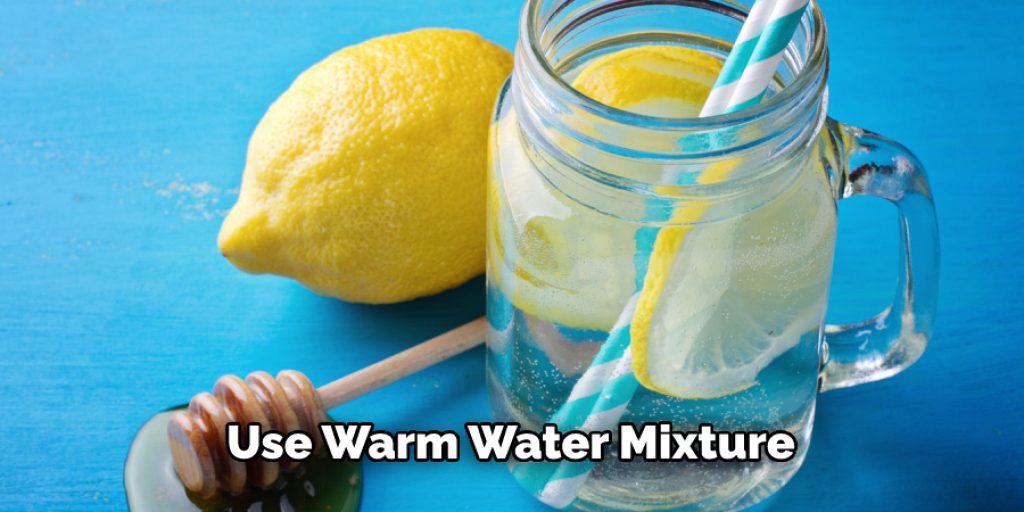 Use Warm Water Mixture