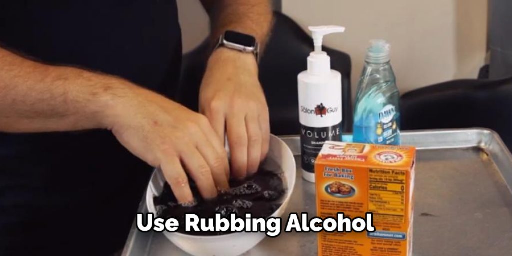 Use Rubbing Alcohol 