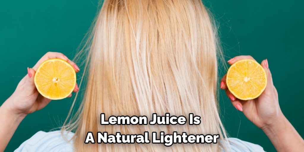 Lemon Juice Is  A Natural Lightener