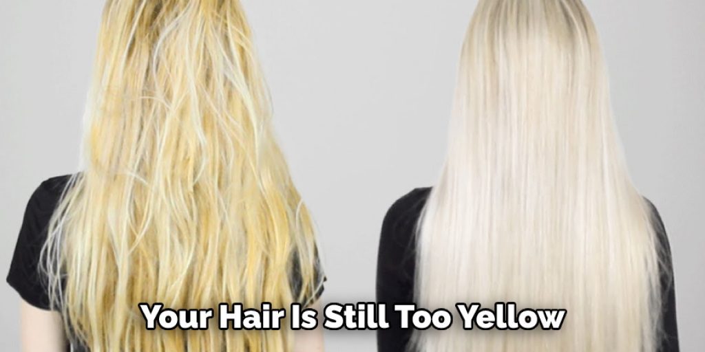 Your Hair Is Still Too Yellow