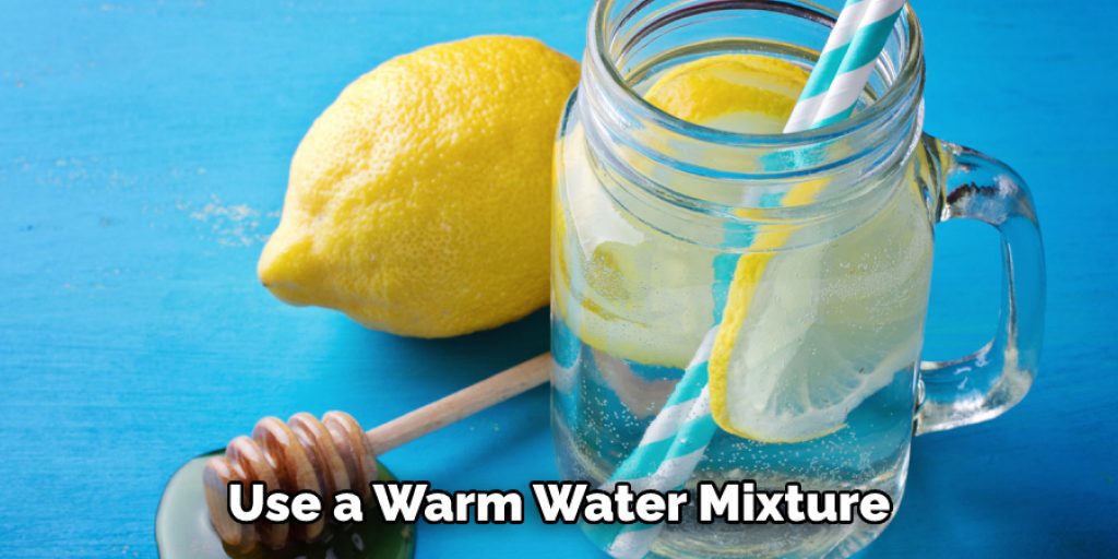 Use a Warm Water Mixture