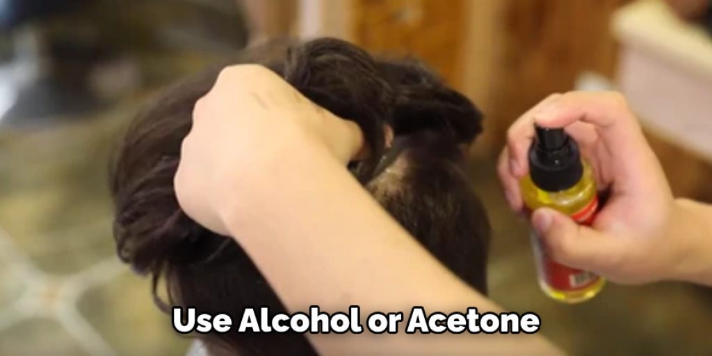 Use Alcohol or Acetone