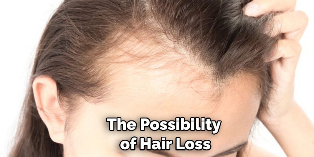 The Possibility of Hair Loss