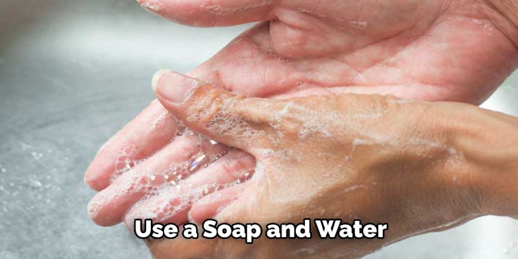 Use a Soap and Water