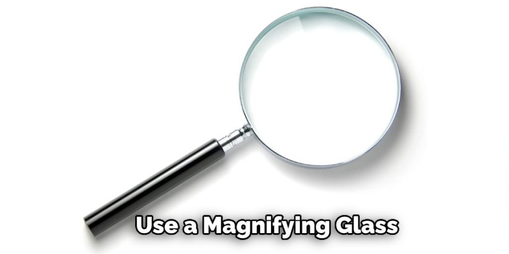 Use a Magnifying Glass