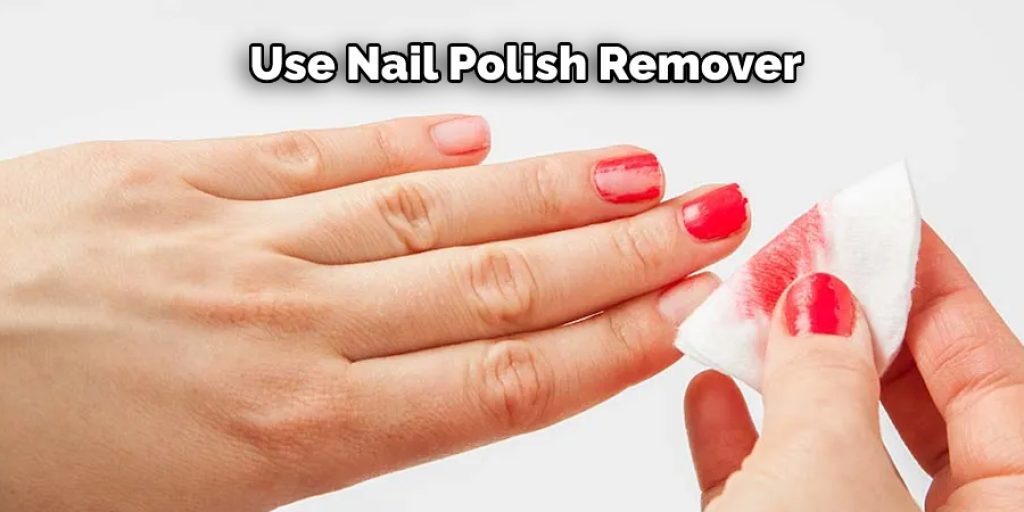 Use Nail Polish Remover