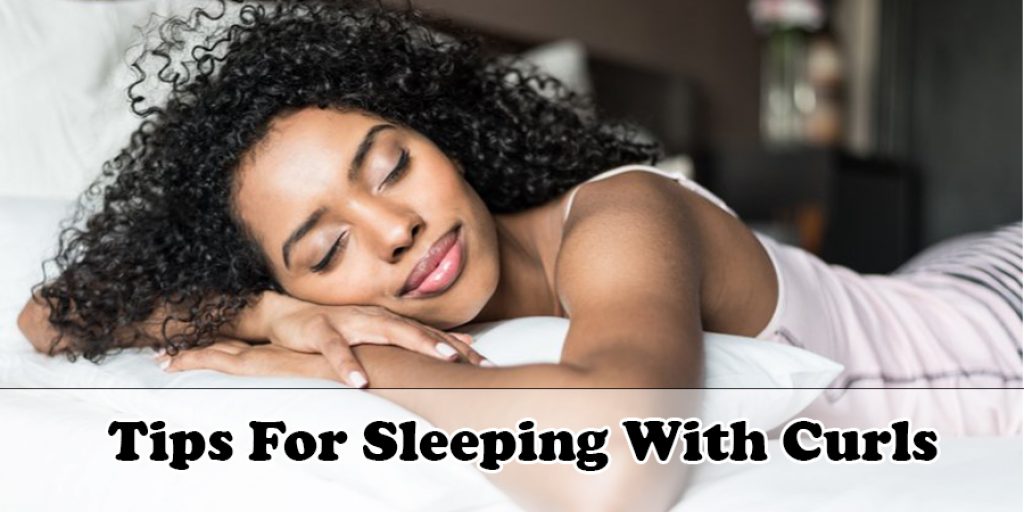 Tips For Sleeping With Curls