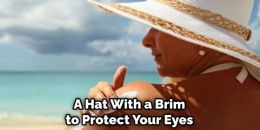 A Hat With a Brim to Protect Your Eyes