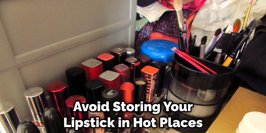 Avoid Storing Your Lipstick in Hot Places