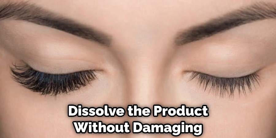 Dissolve the Product Without Damaging