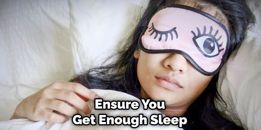 Ensure You Get Enough Sleep