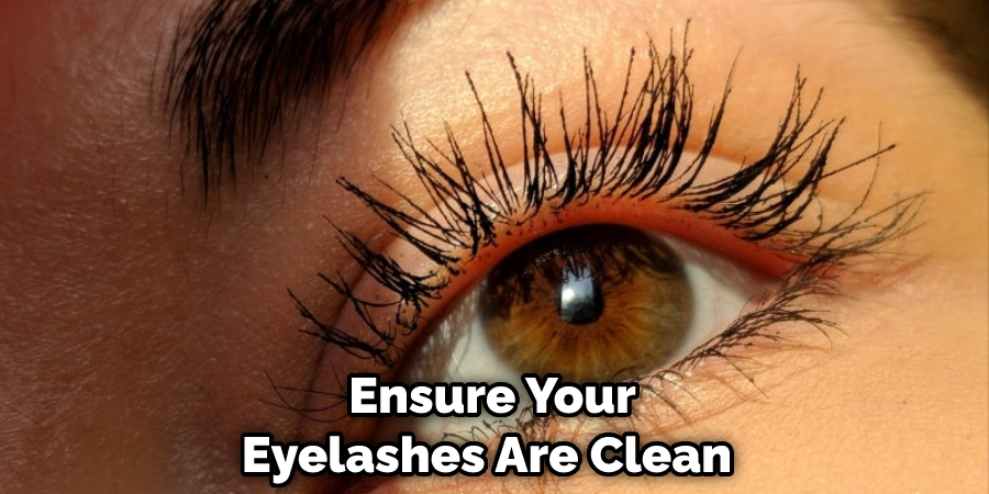 Ensure Your Eyelashes Are Clean 