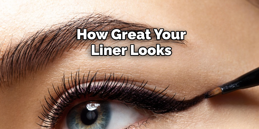 How Great Your Liner Looks