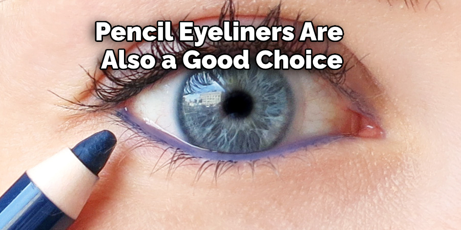 Pencil Eyeliners Are  Also a Good Choice