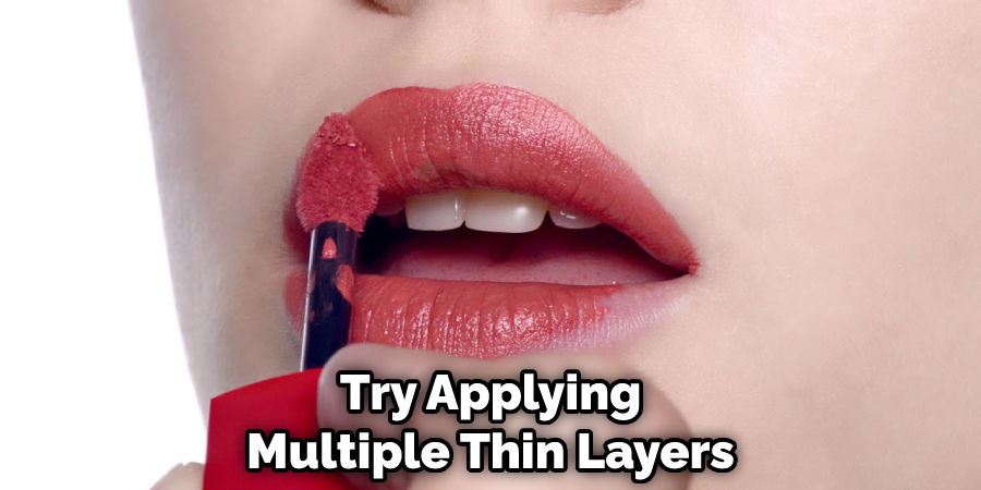 Try Applying Multiple Thin Layers