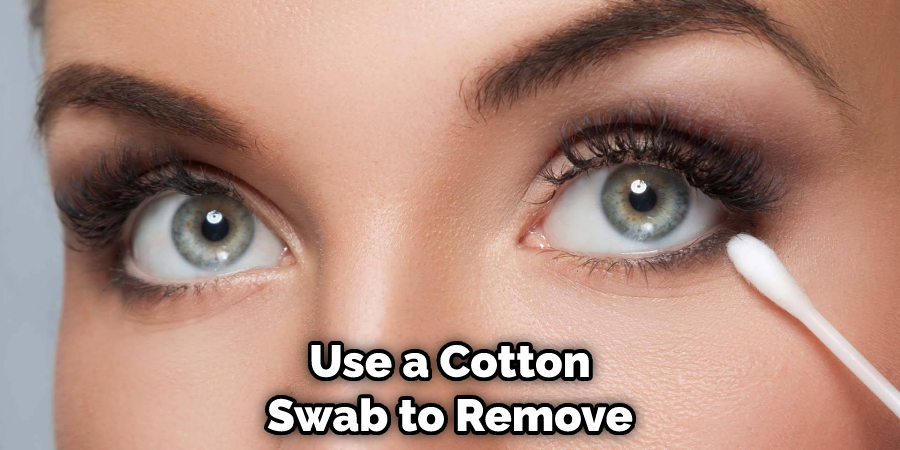 Use a Cotton Swab to Remove