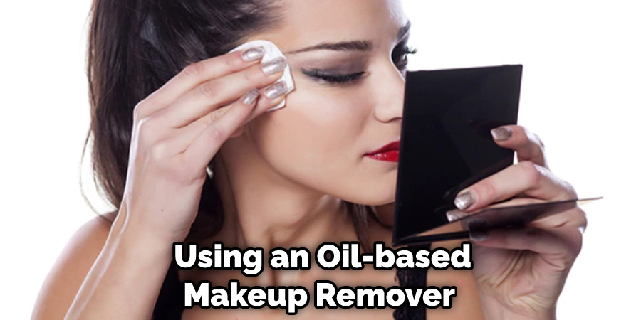  Using an Oil-based Makeup Remover